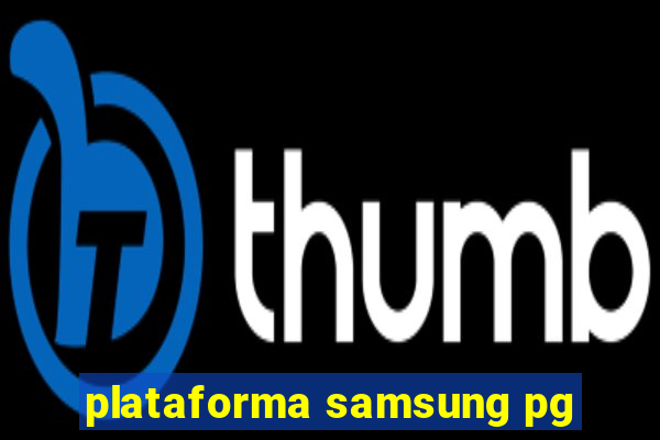 plataforma samsung pg